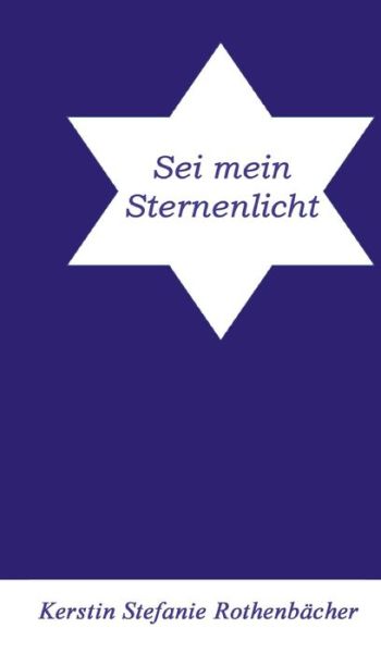 Cover for Kerstin Stefanie Rothenbacher · Sei mein Sternenlicht (Hardcover Book) (2021)