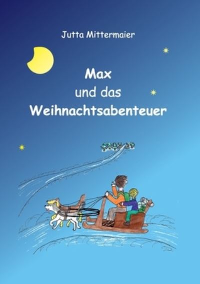 Cover for Jutta Mittermaier-Frantz · Max und das Weihnachtsabenteuer (Paperback Book) (2021)