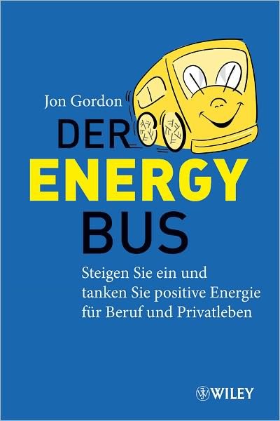 Cover for Jon Gordon · Der Energy Bus: Steigen Sie ein und Tanken Sie Positive Energie fur Beruf und Privatleben (Pocketbok) (2011)