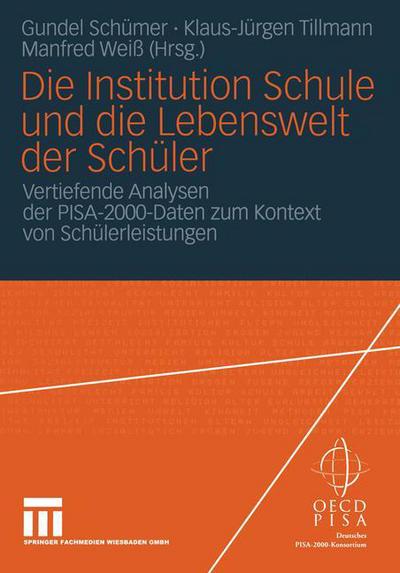 Cover for Gundel Schumer · Die Institution Schule Und Die Lebenswelt Der Schuler: Vertiefende Analysen Der Pisa-2000-Daten Zum Kontext Von Schulerleistungen (Paperback Book) [2004 edition] (2004)