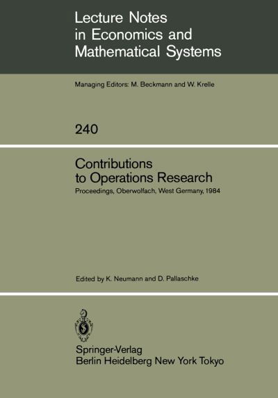 Contributions to Operations Research: Proceedings of the Conference on Operations Research Held in Oberwolfach, West Germany February 26 - March 3, 1984 - Lecture Notes in Economics and Mathematical Systems - Klaus Neumann - Bücher - Springer-Verlag Berlin and Heidelberg Gm - 9783540152057 - 1. März 1985