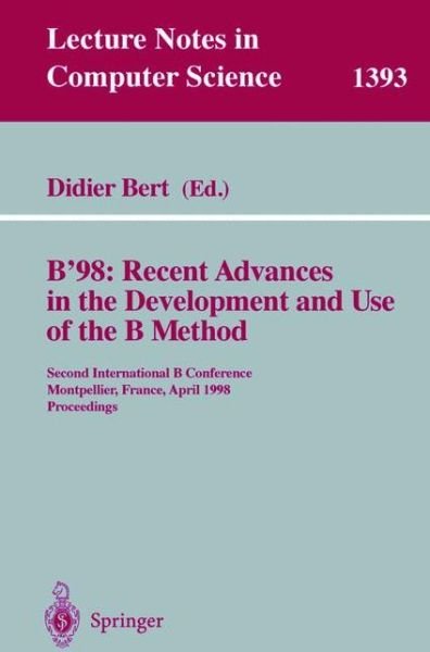 Cover for Bert Didier · B '98, Recent Advances in the Development and Use of the B Method: Second International B Conference, Montpellier, France, April 22-24, 1998 Proceedings - Lecture Notes in Computer Science (Paperback Bog) (1998)