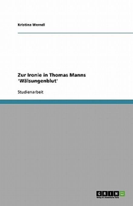 Zur Ironie in Thomas Manns 'Wäls - Werndl - Books - GRIN Verlag - 9783638598057 - August 14, 2007
