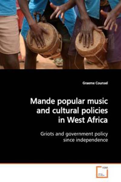 Cover for Graeme Counsel · Mande Popular Music and Cultural Policies in West Africa: Griots and Government Policy Since Independence (Pocketbok) (2009)