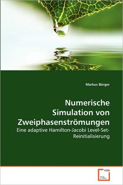 Cover for Markus Bürger · Numerische Simulation Von Zweiphasenströmungen: Eine Adaptive Hamilton-jacobi Level-set-reinitialisierung (Pocketbok) [German edition] (2010)