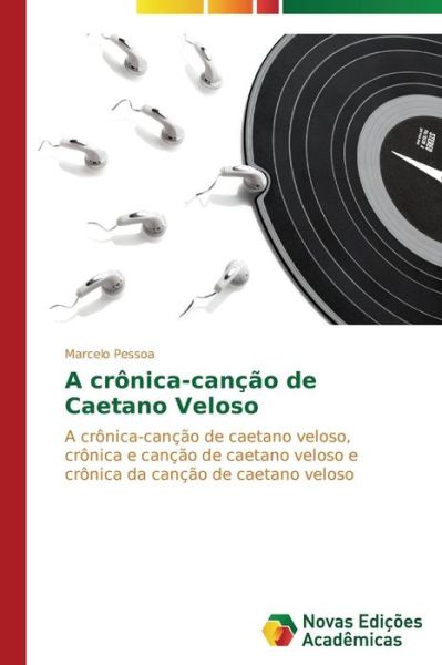 Cover for Marcelo Pessoa · A Crônica-canção De Caetano Veloso: a Crônica-canção De Caetano Veloso, Crônica E Canção De Caetano Veloso E Crônica Da Canção De Caetano Veloso (Paperback Book) [Portuguese edition] (2014)