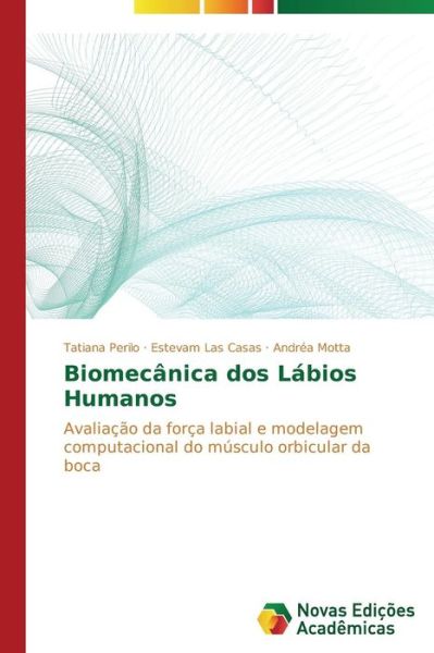 Cover for Andréa Motta · Biomecânica Dos Lábios Humanos: Avaliação Da Força Labial E Modelagem Computacional Do Músculo Orbicular Da Boca (Paperback Book) [Portuguese edition] (2014)