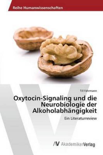 Cover for Fahrmann Till · Oxytocin-signaling Und Die Neurobiologie Der Alkoholabhangigkeit (Paperback Bog) (2015)