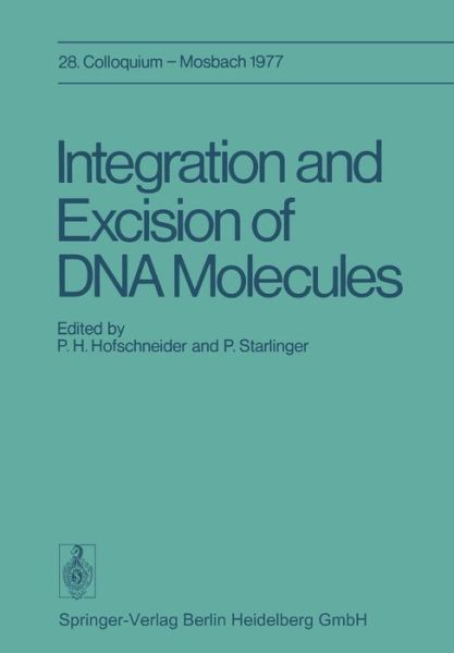 Cover for P H Hofschneider · Integration and Excision of DNA Molecules: 28. Colloquium der Gesellschaft fur Biologische Chemie, am 21.-23. April 1977 in Mosbach / Baden - Colloquium der Gesellschaft fur Biologische Chemie in Mosbach Baden (Paperback Book) [1978 edition] (2014)