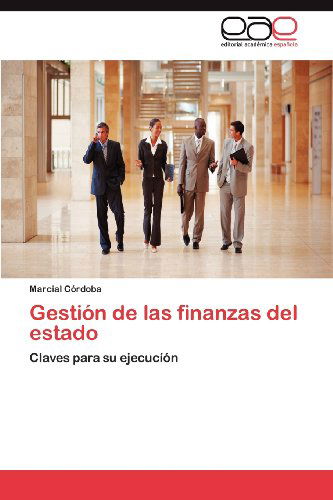 Cover for Marcial Córdoba · Gestión De Las Finanzas Del Estado: Claves Para Su Ejecucíón (Paperback Book) [Spanish edition] (2012)