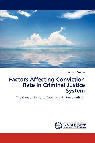 Cover for Amare Bayissa · Factors Affecting Conviction Rate in Criminal Justice System: the Case of Bishoftu Town and Its Surroundings (Paperback Book) (2012)
