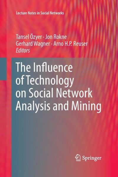 Cover for Zyer  Tansel · The Influence of Technology on Social Network Analysis and Mining - Lecture Notes in Social Networks (Paperback Book) [2013 edition] (2015)