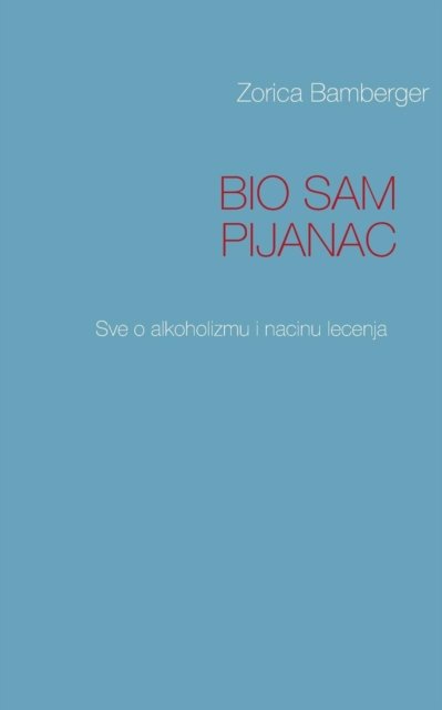 Cover for Zorica Bamberger · Bio Sam Pijanac (Paperback Book) [Bosnian edition] (2013)