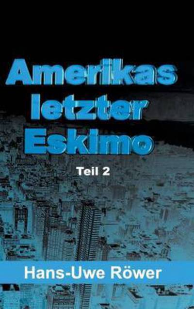 Cover for Hans-uwe Rower · Amerikas Letzter Eskimo (Hardcover Book) (2015)