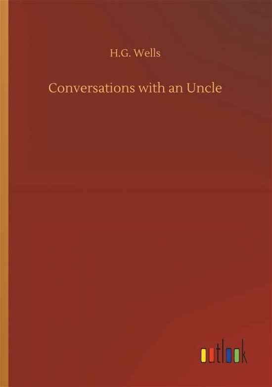 Cover for H G Wells · Conversations with an Uncle (Paperback Book) (2018)
