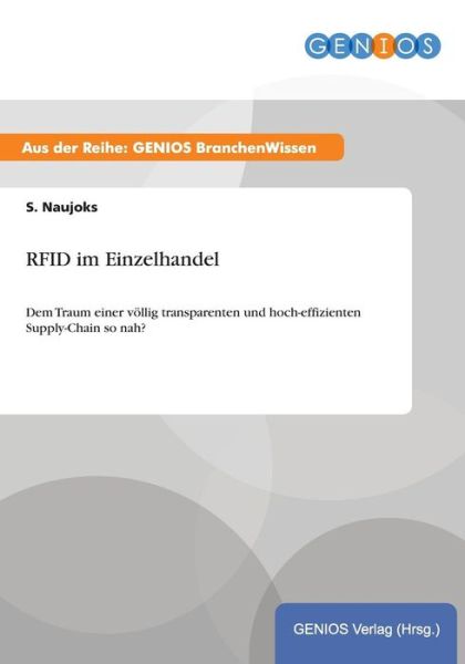 Cover for S Naujoks · RFID im Einzelhandel: Dem Traum einer voellig transparenten und hoch-effizienten Supply-Chain so nah? (Paperback Book) (2015)