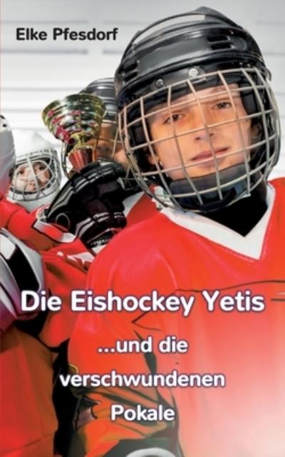 Cover for Elke Pfesdorf · Die Eishockey Yetis ...und die verschwundenen Pokale (Bok) (2023)