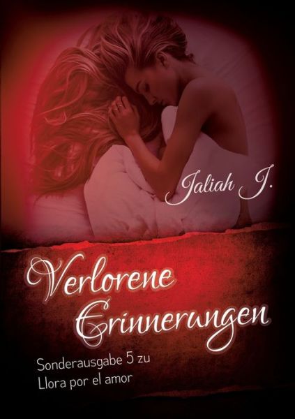 Cover for Jaliah J · Verlorene Erinnerungen ( Sonderausgabe 5 der Llora por el amor - Reihe ): Sonderausgabe 5 der Llora por el amor - Reihe (Paperback Book) (2020)