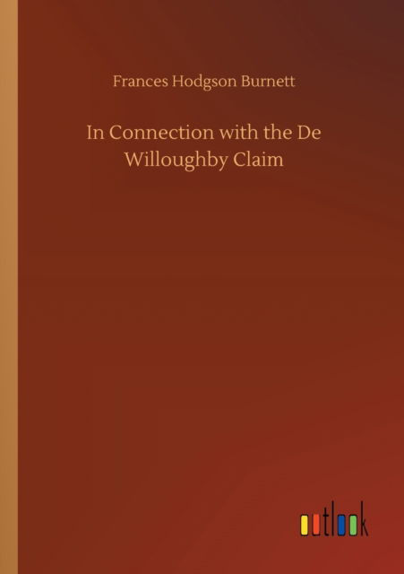 Cover for Frances Hodgson Burnett · In Connection with the De Willoughby Claim (Paperback Bog) (2020)