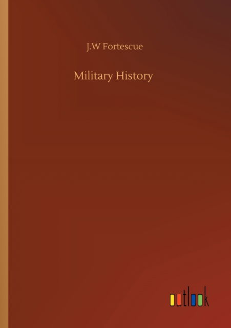 Cover for J W Fortescue · Military History (Pocketbok) (2020)