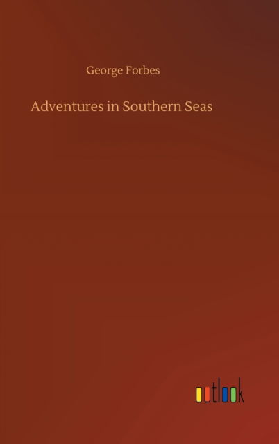 Cover for George Forbes · Adventures in Southern Seas (Inbunden Bok) (2020)