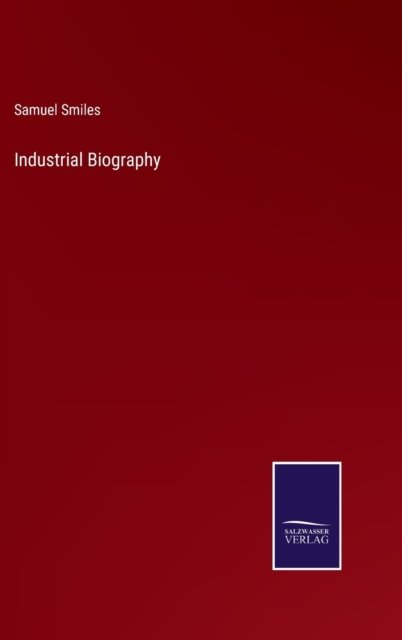 Cover for Samuel Smiles · Industrial Biography (Hardcover Book) (2022)