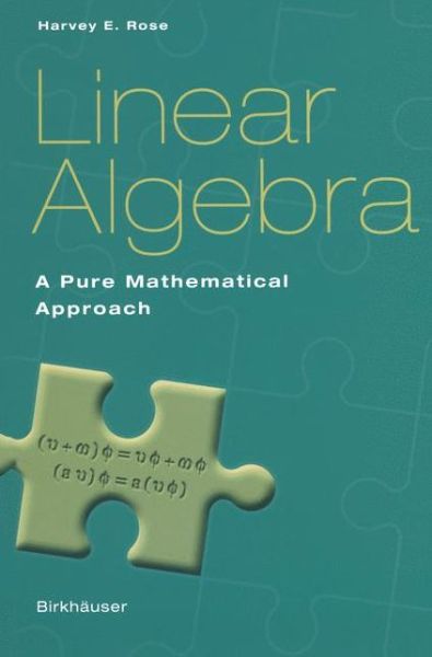 Linear Algebra: a Pure Mathematical Approach - Harvey E. Rose - Books - Birkhäuser Basel - 9783764369057 - October 3, 2002