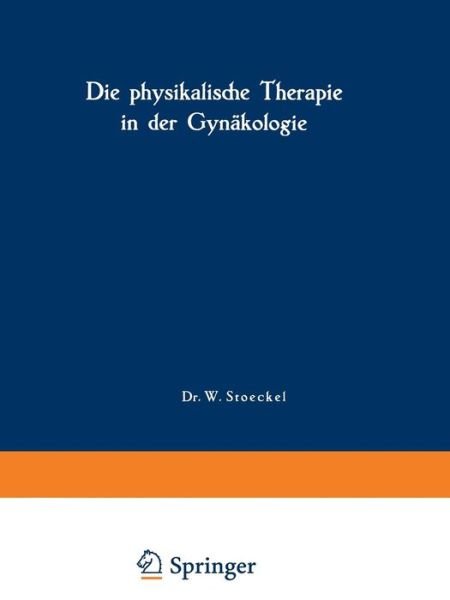 Cover for A Laqueur · Die Physikalische Therapie in Der Gynakologie (Paperback Book) [3rd Softcover Reprint of the Original 3rd 1930 edition] (1930)