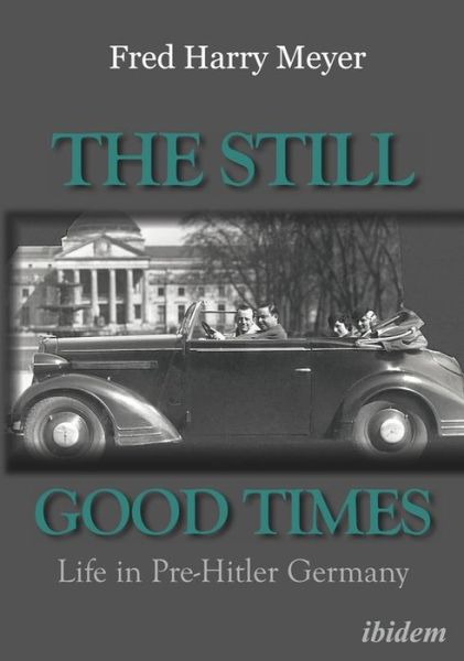 Cover for Fred H Meyer · The Still Good Times: Life in Pre-Hitler Germany (Paperback Book) [New edition] (2019)