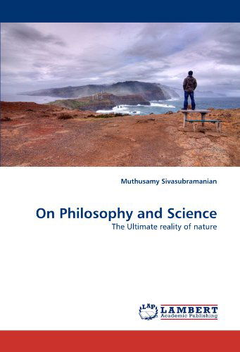 Cover for Muthusamy Sivasubramanian · On Philosophy and Science: the Ultimate Reality of Nature (Paperback Book) (2010)