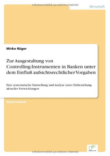 Cover for Mirko Ruger · Zur Ausgestaltung von Controlling-Instrumenten in Banken unter dem Einfluss aufsichtsrechtlicher Vorgaben: Eine systematische Darstellung und Analyse unter Einbeziehung aktueller Entwicklungen (Paperback Book) [German edition] (1998)