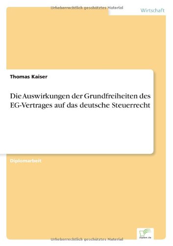 Cover for Kaiser, Thomas, Pro (Leibnitz University of Hannover) · Die Auswirkungen der Grundfreiheiten des EG-Vertrages auf das deutsche Steuerrecht (Paperback Book) [German edition] (2006)