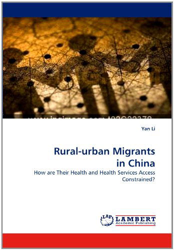 Cover for Yan Li · Rural-urban Migrants in China: How Are Their Health and Health Services Access Constrained? (Taschenbuch) (2011)