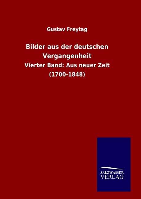Bilder Aus Der Deutschen Vergangenheit - Gustav Freytag - Książki - Salzwasser-Verlag Gmbh - 9783846089057 - 30 września 2015