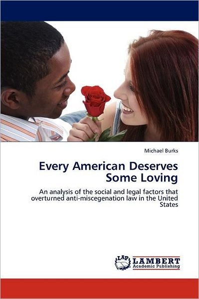 Cover for Michael Burks · Every American Deserves Some Loving: an Analysis of the Social and Legal Factors That Overturned Anti-miscegenation Law in the United States (Paperback Book) (2011)