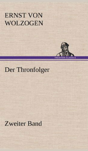 Cover for Ernst Von Wolzogen · Der Thronfolger - Zweiter Band (Hardcover Book) [German edition] (2012)