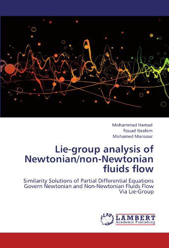 Cover for Mohamed Mansour · Lie-group Analysis of Newtonian / Non-newtonian Fluids Flow: Similarity Solutions of Partial Differential Equations Govern  Newtonian and Non-newtonian Fluids Flow Via Lie-group (Paperback Book) (2012)