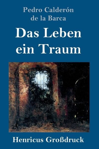 Cover for Pedro Calderon de la Barca · Das Leben ein Traum (Grossdruck) (Hardcover Book) (2019)