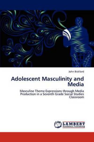 Cover for Bickford, John (Oquossoc Maine USA) · Adolescent Masculinity and Media (Pocketbok) (2012)