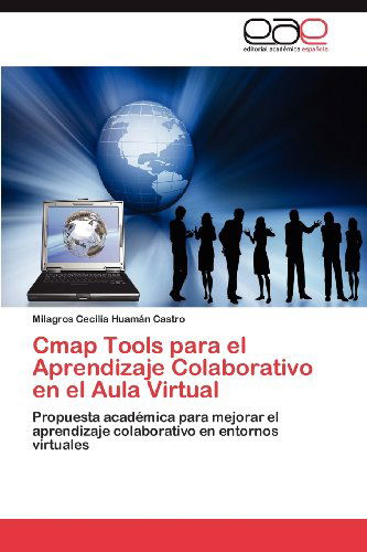 Cover for Milagros Cecilia Huamán Castro · Cmap Tools Para El Aprendizaje Colaborativo en El Aula Virtual: Propuesta Académica Para Mejorar El Aprendizaje Colaborativo en Entornos Virtuales (Paperback Book) [Spanish edition] (2012)