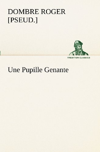 Une Pupille Genante (Tredition Classics) (French Edition) - [pseud.] Dombre Roger - Bücher - tredition - 9783849129057 - 21. November 2012