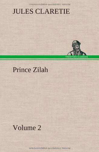 Prince Zilah - Volume 2 - Jules Claretie - Books - TREDITION CLASSICS - 9783849158057 - December 12, 2012