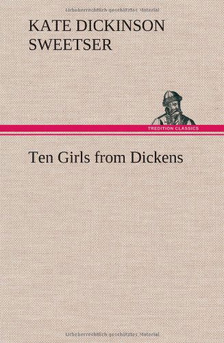 Cover for Kate Dickinson Sweetser · Ten Girls from Dickens (Inbunden Bok) (2012)