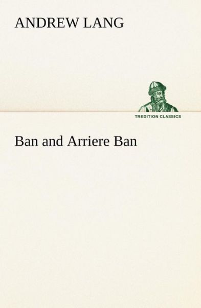 Cover for Andrew Lang · Ban and Arriere Ban (Tredition Classics) (Paperback Book) (2013)