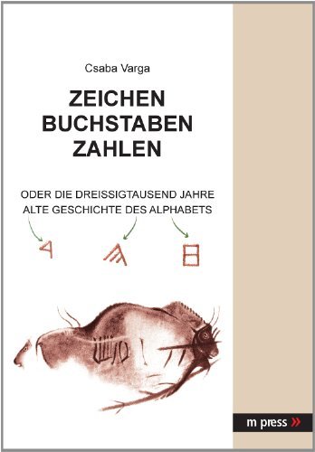 Cover for Csaba Varga · Zeichen - Buchstaben - Zahlen: Oder Die Dreissigtausend Jahre Alte Geschichte Des Alphabets (Pocketbok) [German edition] (2010)