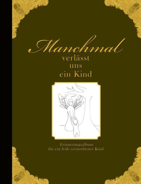 Cover for Heike Wolter · Manchmal Verlasst Uns Ein Kind - Erinnerungsalbum Fur Ein Fruh Verstorbenes Kind (Paperback Book) [German edition] (2013)