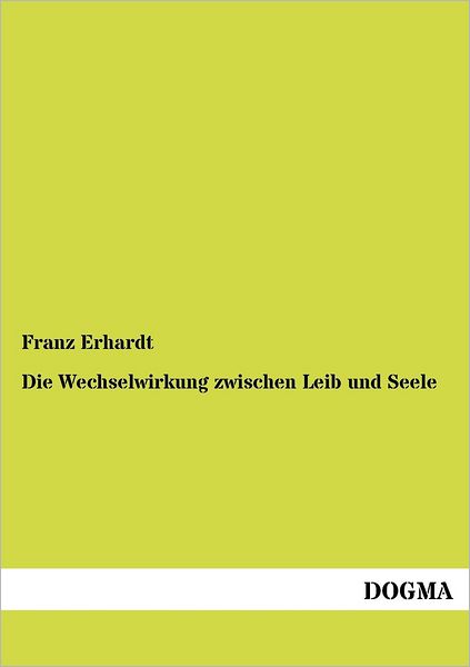 Cover for Franz Erhardt · Die Wechselwirkung Zwischen Leib Und Seele (Paperback Book) [German, 1 edition] (2012)