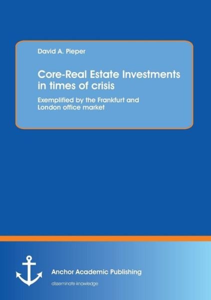 Cover for David A. Pieper · Core-real Estate Investments in Times of Crisis: Exemplified by the Frankfurt and London Office Market (Paperback Book) (2013)