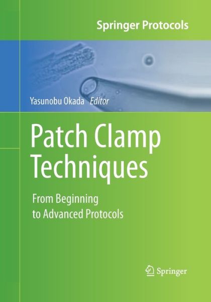 Patch Clamp Techniques: From Beginning to Advanced Protocols - Springer Protocols Handbooks - - Kirjat - Springer Verlag, Japan - 9784431561057 - tiistai 23. elokuuta 2016