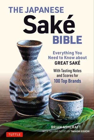 Cover for Brian Ashcraft · The Japanese Sake Bible: Everything You Need to Know About Great Sake (With Tasting Notes and Scores for Over 100 Top Brands) (Paperback Bog) (2020)